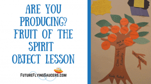 Are You Producing? Fruit of the Spirit Object Lesson