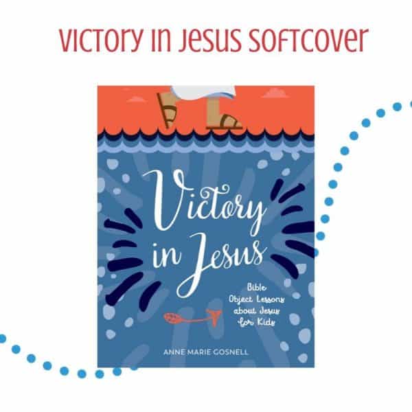 Victory in Jesus: Bible Object Lessons about Jesus for Kids {Paperback}