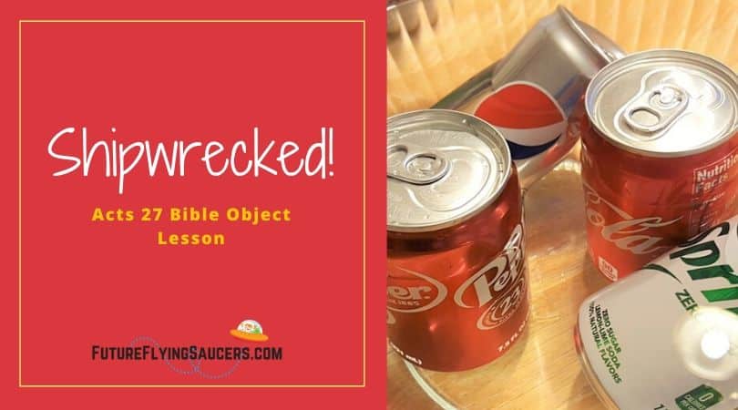 Acts 27 Bible Object Lesson Shipwrecked FutureFlyingSaucers Object acts-27-bible-object-lesson-shipwrecked-futureflyingsaucers-object